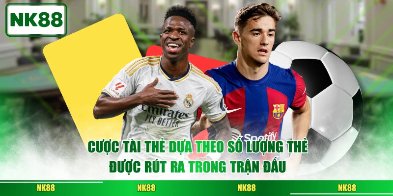 Cược tài thẻ dựa theo số lượng thẻ được rút ra trong trận đấu