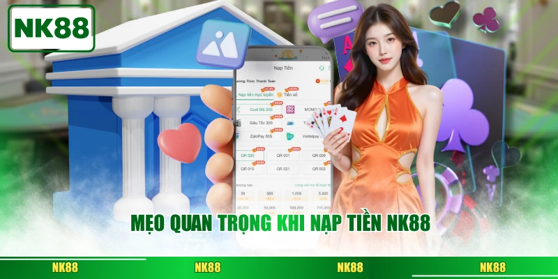 Mẹo quan trọng khi nạp tiền NK88