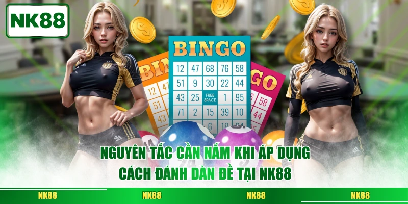 Nguyên tắc cần nắm khi áp dụng cách đánh dàn đề tại NK88