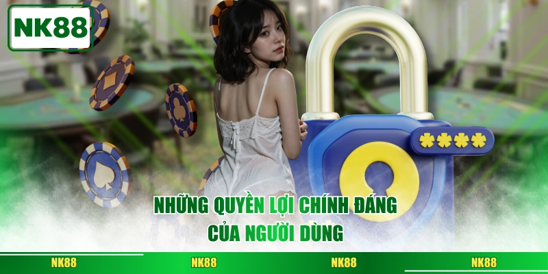 Những quyền lợi chính đáng của người dùng