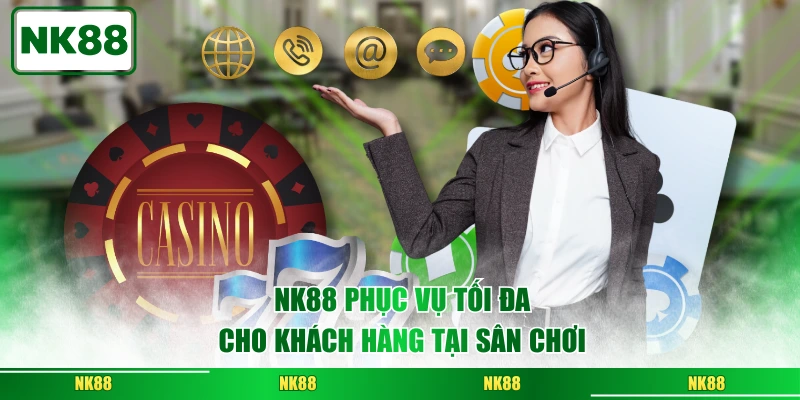 NK88 phục vụ tối đa cho khách hàng tại sân chơi