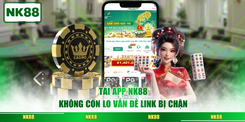 Tải app NK88 không còn lo vấn đề link bị chặn